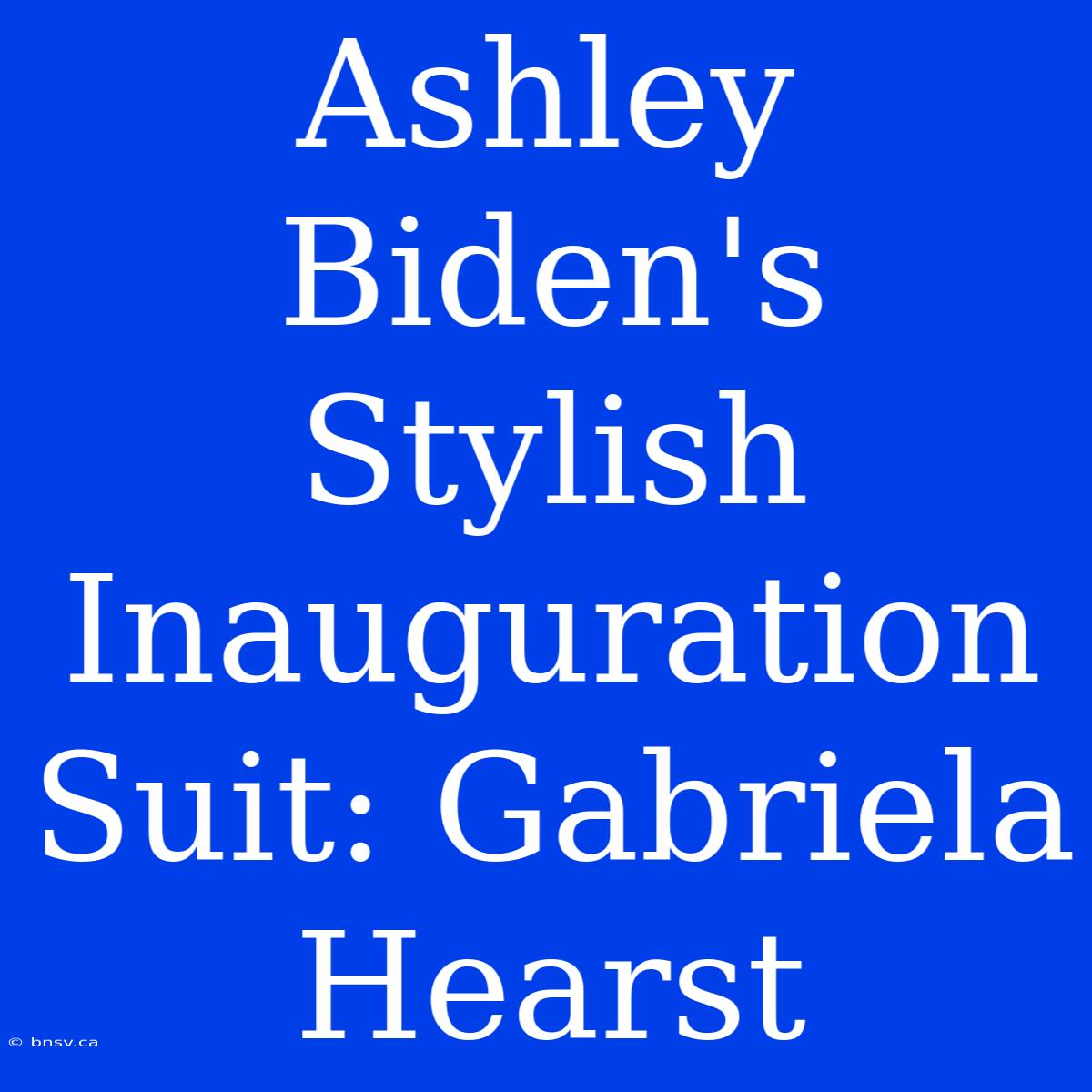 Ashley Biden's Stylish Inauguration Suit: Gabriela Hearst