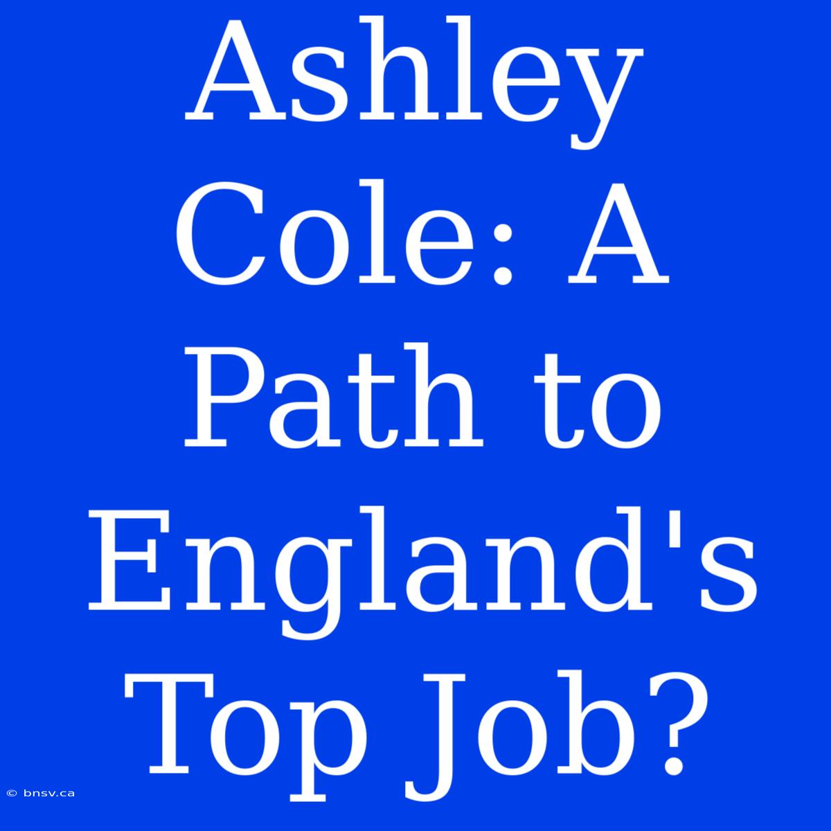 Ashley Cole: A Path To England's Top Job?