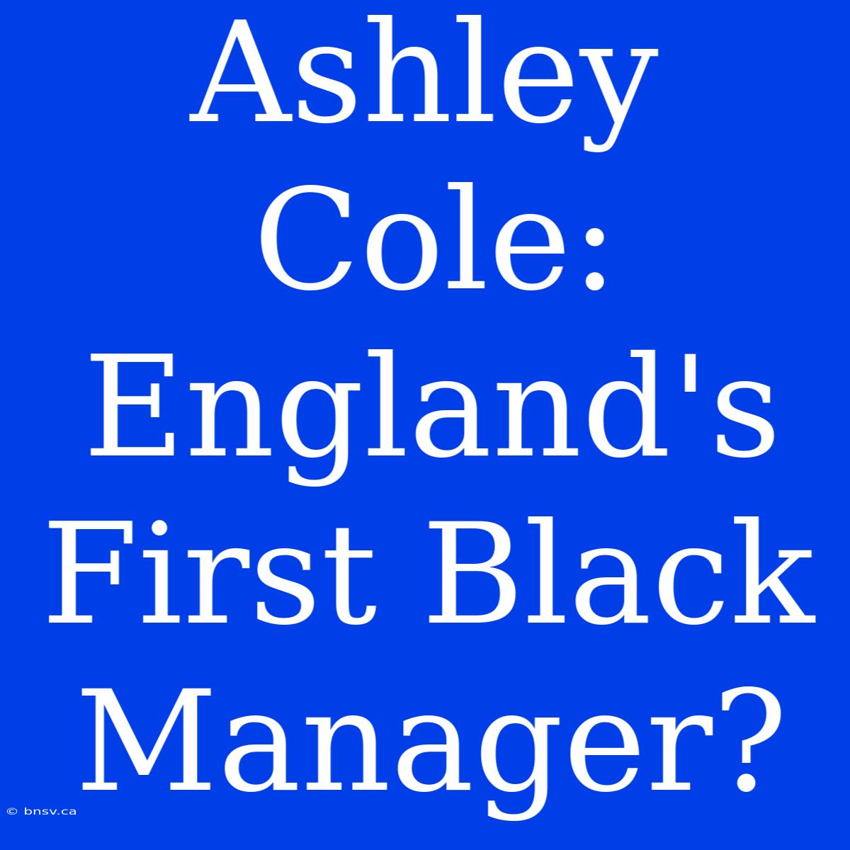 Ashley Cole: England's First Black Manager?