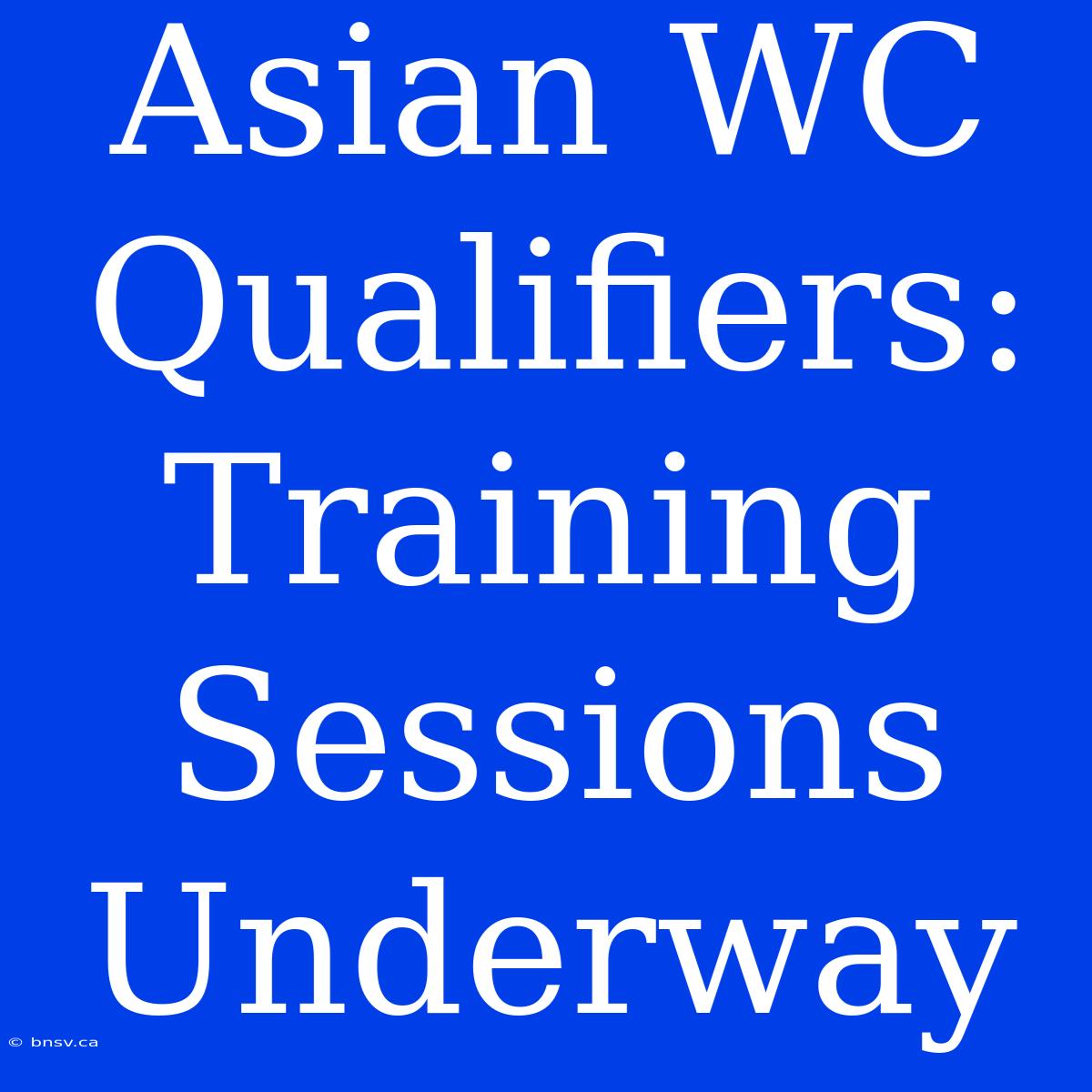 Asian WC Qualifiers: Training Sessions Underway