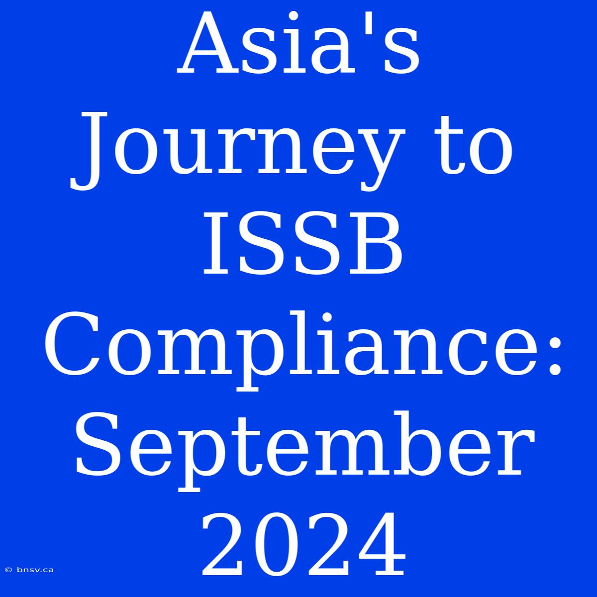 Asia's Journey To ISSB Compliance: September 2024