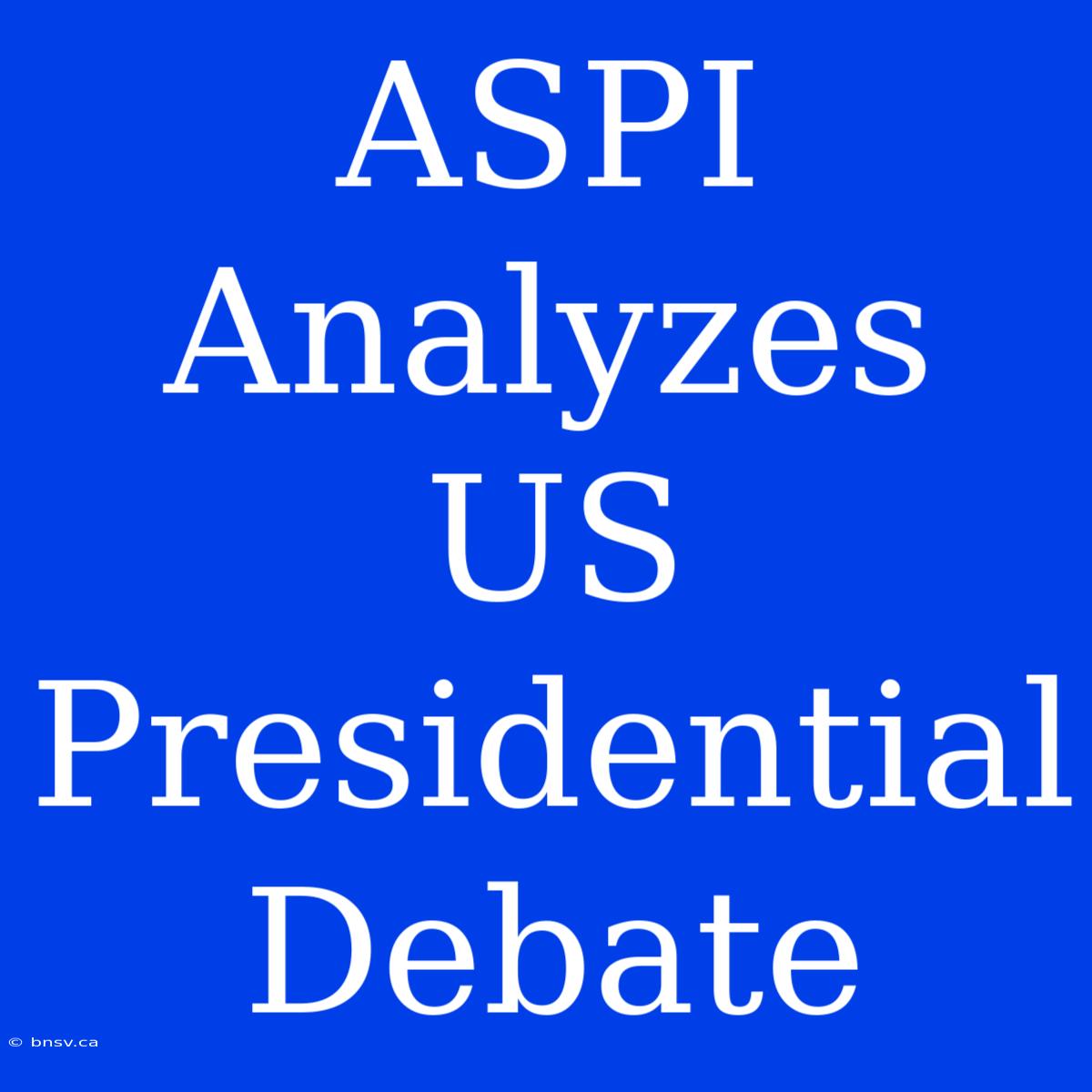 ASPI Analyzes US Presidential Debate