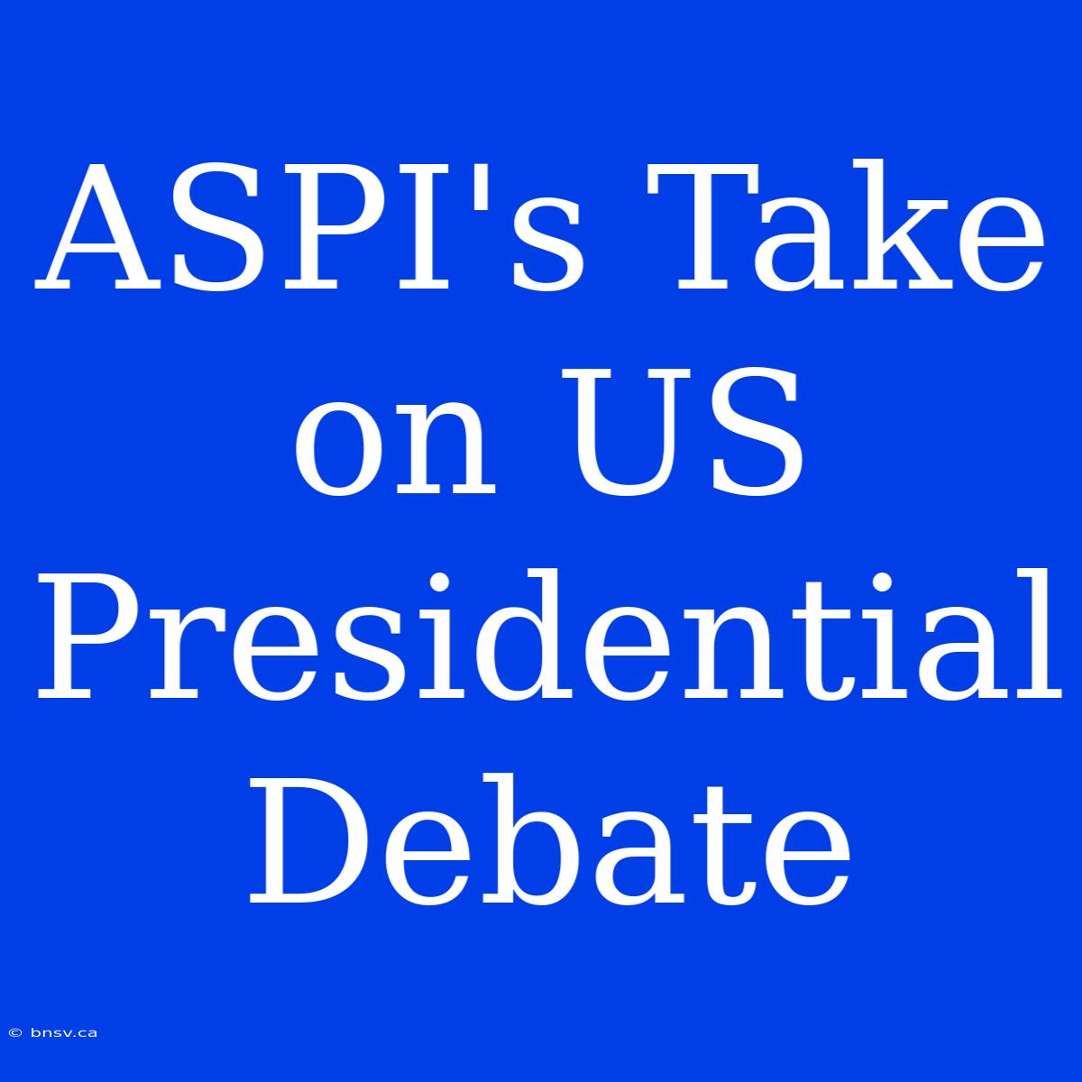 ASPI's Take On US Presidential Debate