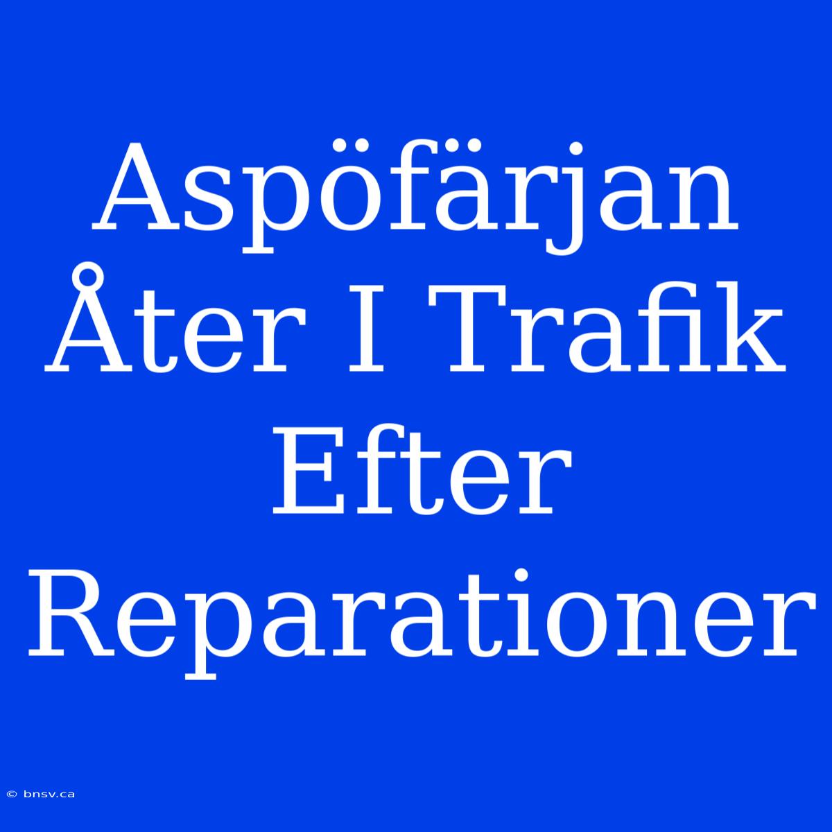 Aspöfärjan Åter I Trafik Efter Reparationer