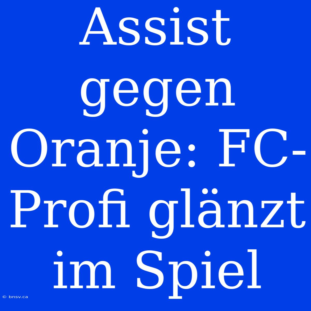 Assist Gegen Oranje: FC-Profi Glänzt Im Spiel