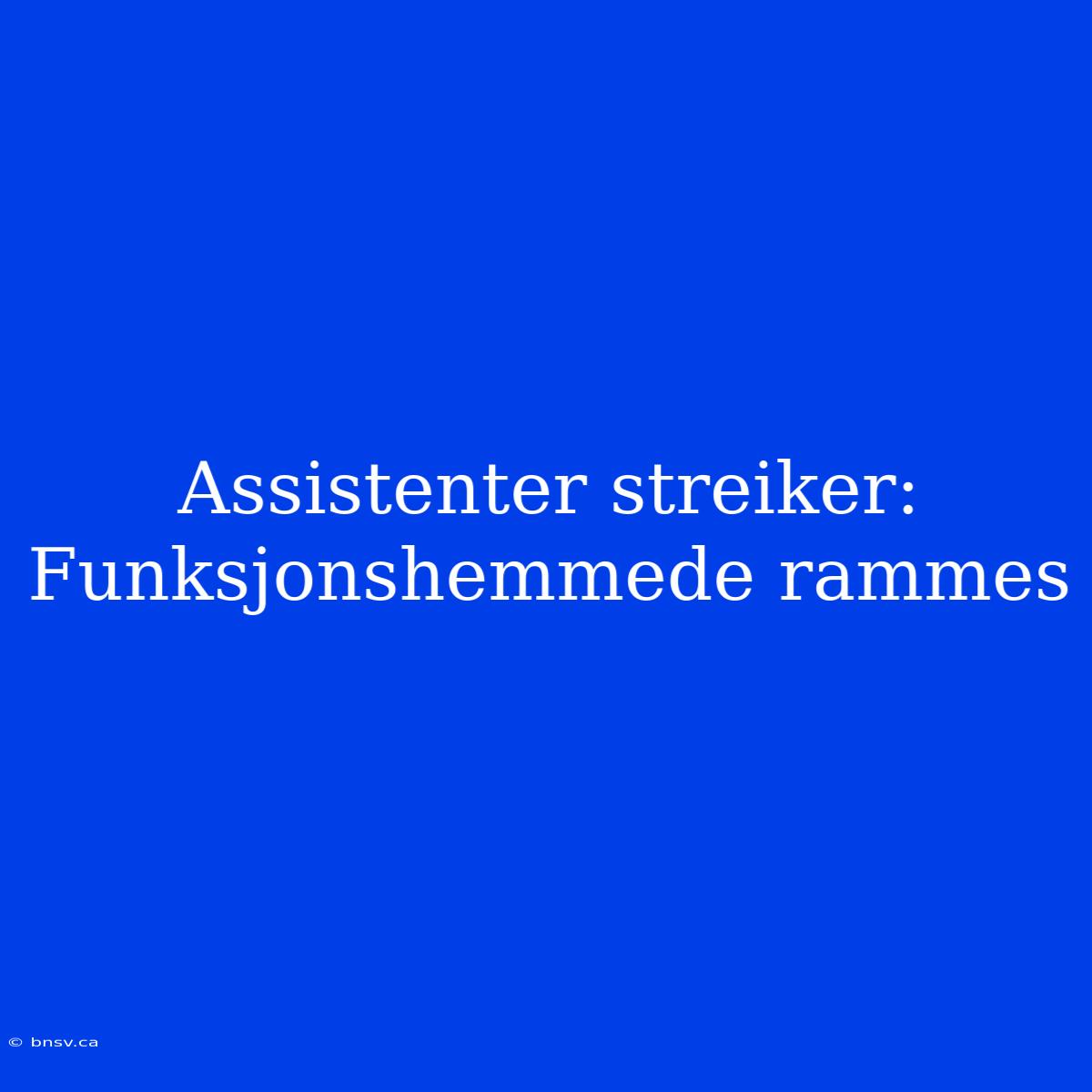 Assistenter Streiker: Funksjonshemmede Rammes