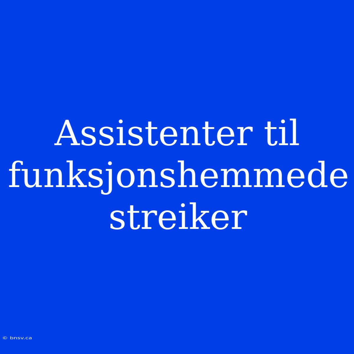 Assistenter Til Funksjonshemmede Streiker