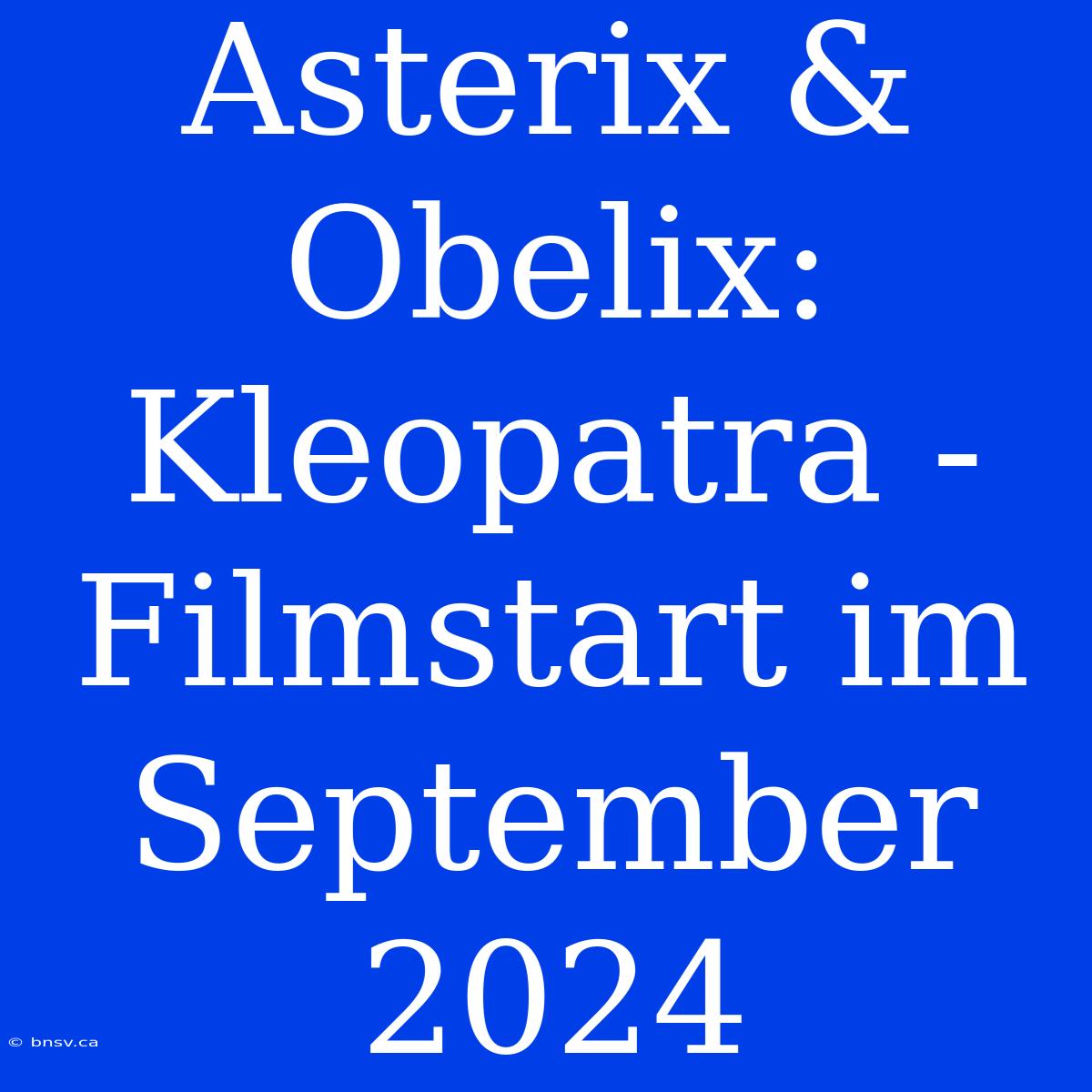 Asterix & Obelix: Kleopatra - Filmstart Im September 2024