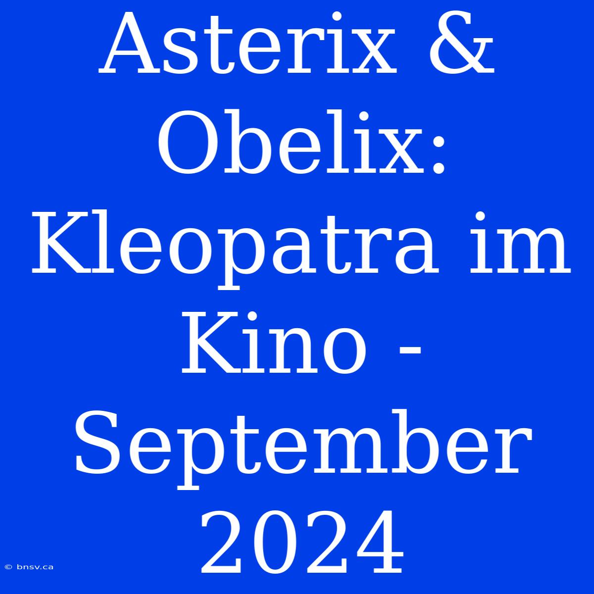 Asterix & Obelix: Kleopatra Im Kino - September 2024