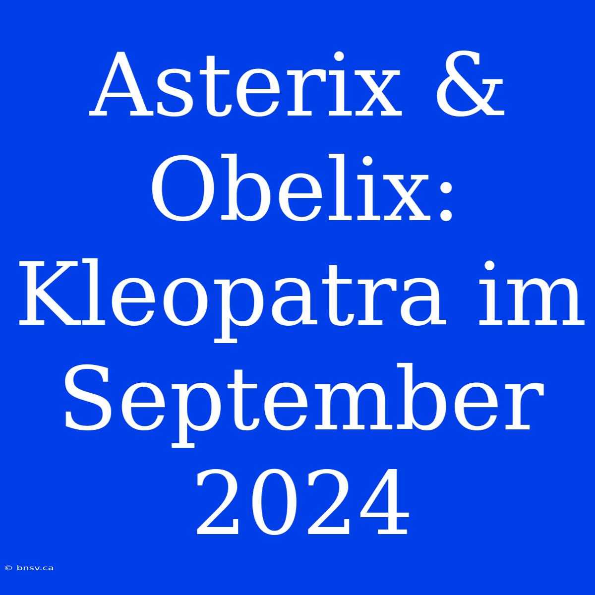 Asterix & Obelix: Kleopatra Im September 2024