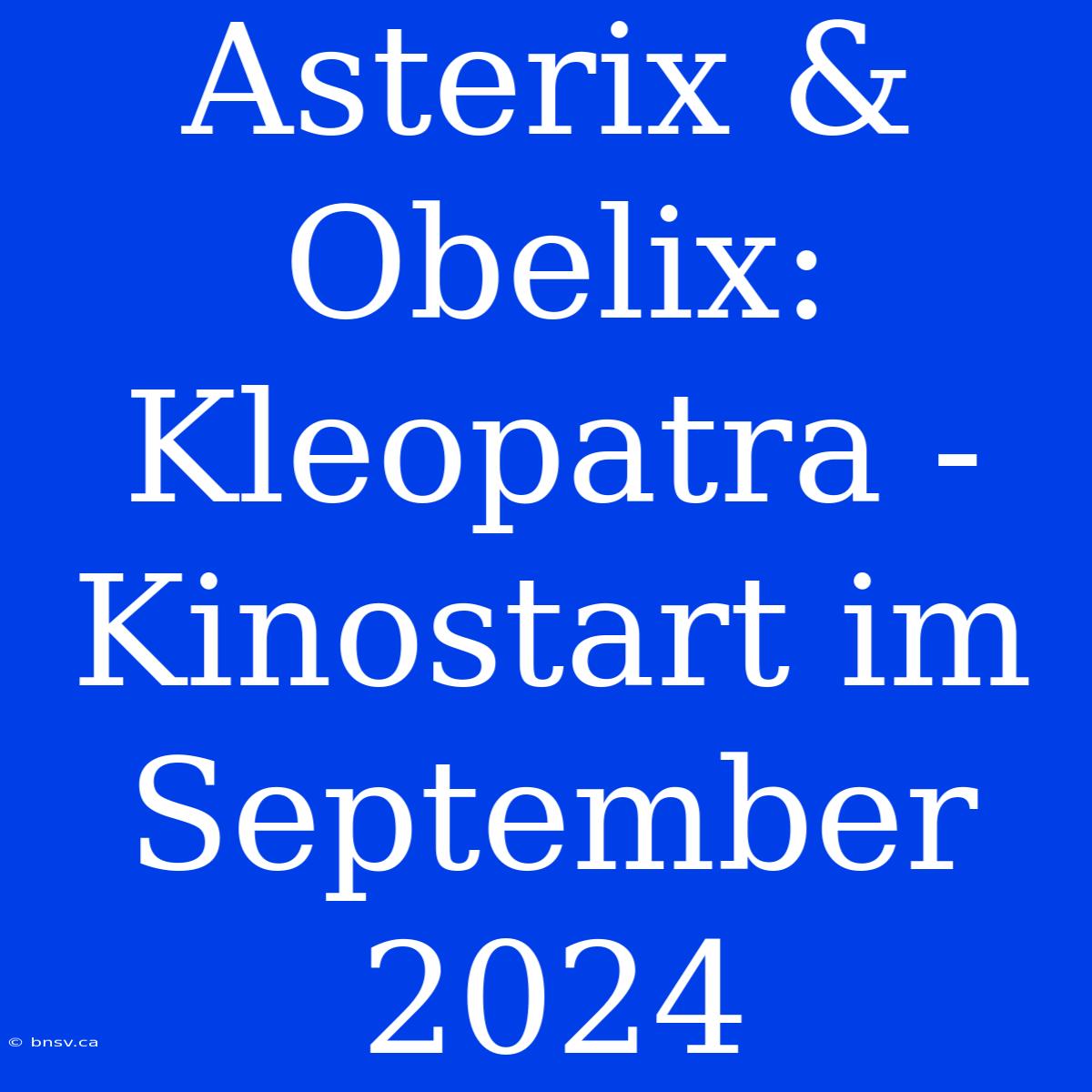 Asterix & Obelix: Kleopatra - Kinostart Im September 2024