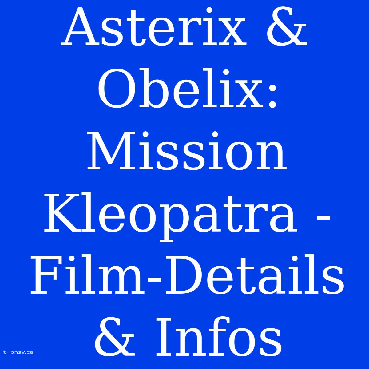 Asterix & Obelix: Mission Kleopatra - Film-Details & Infos