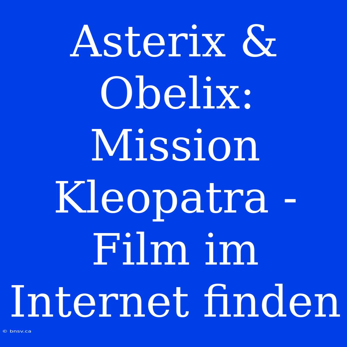 Asterix & Obelix: Mission Kleopatra - Film Im Internet Finden