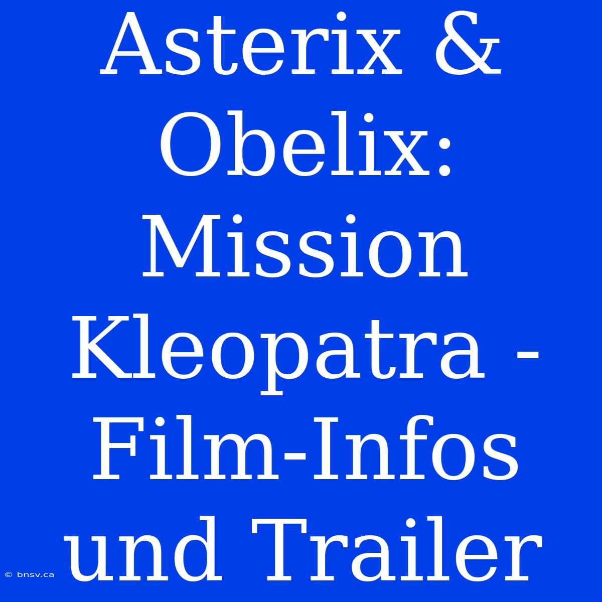 Asterix & Obelix: Mission Kleopatra - Film-Infos Und Trailer