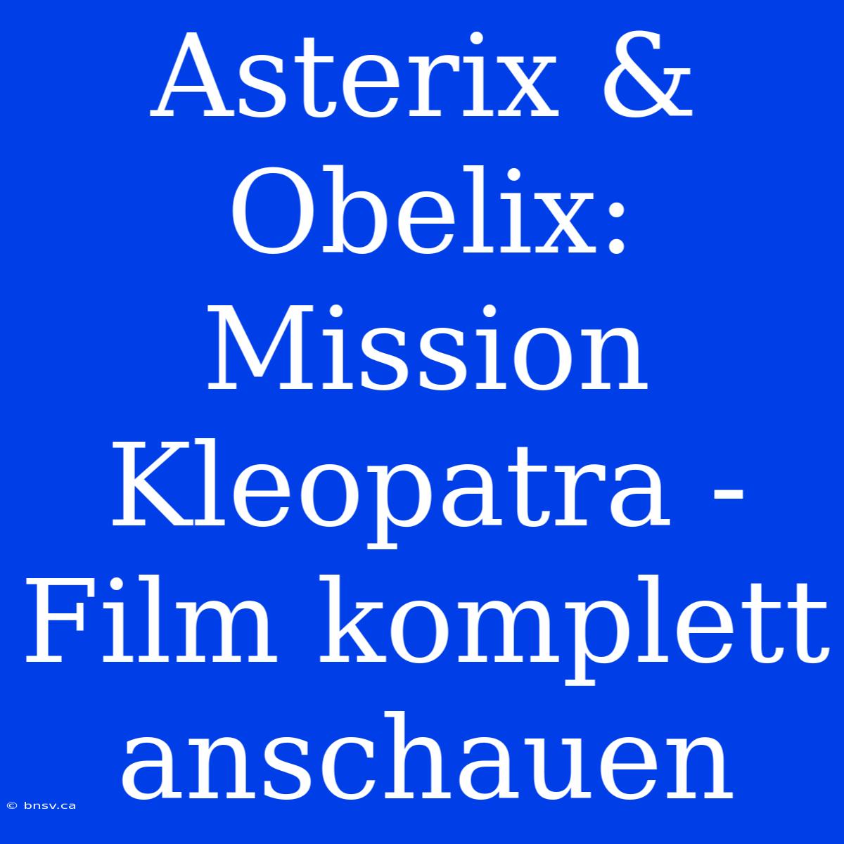 Asterix & Obelix: Mission Kleopatra - Film Komplett Anschauen