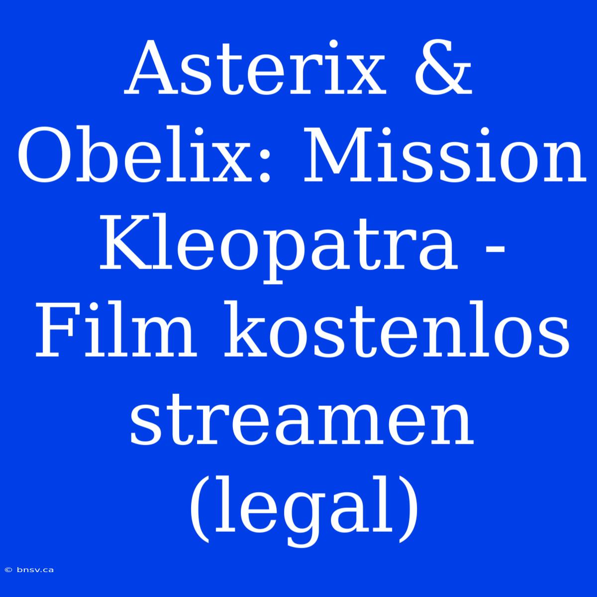 Asterix & Obelix: Mission Kleopatra - Film Kostenlos Streamen (legal)