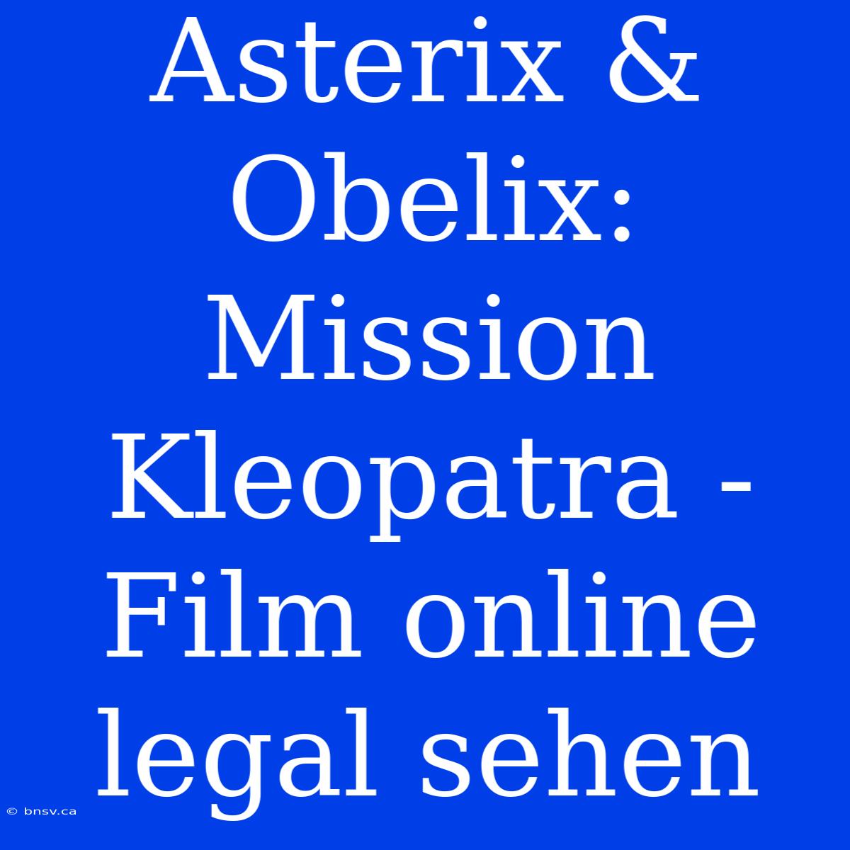 Asterix & Obelix: Mission Kleopatra - Film Online Legal Sehen