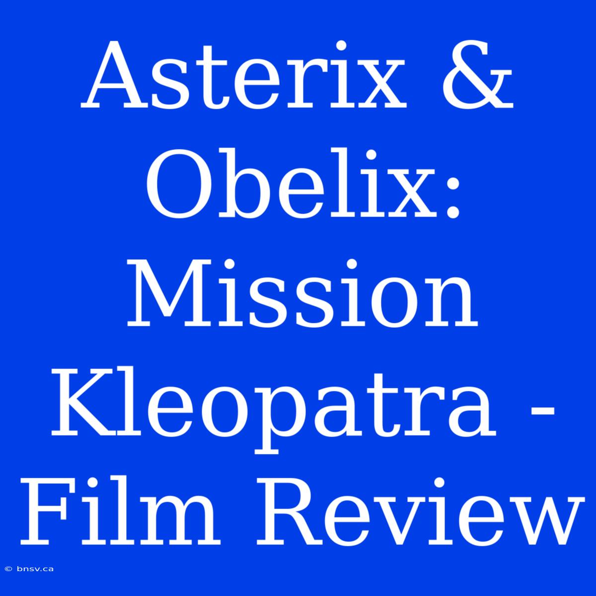 Asterix & Obelix: Mission Kleopatra - Film Review