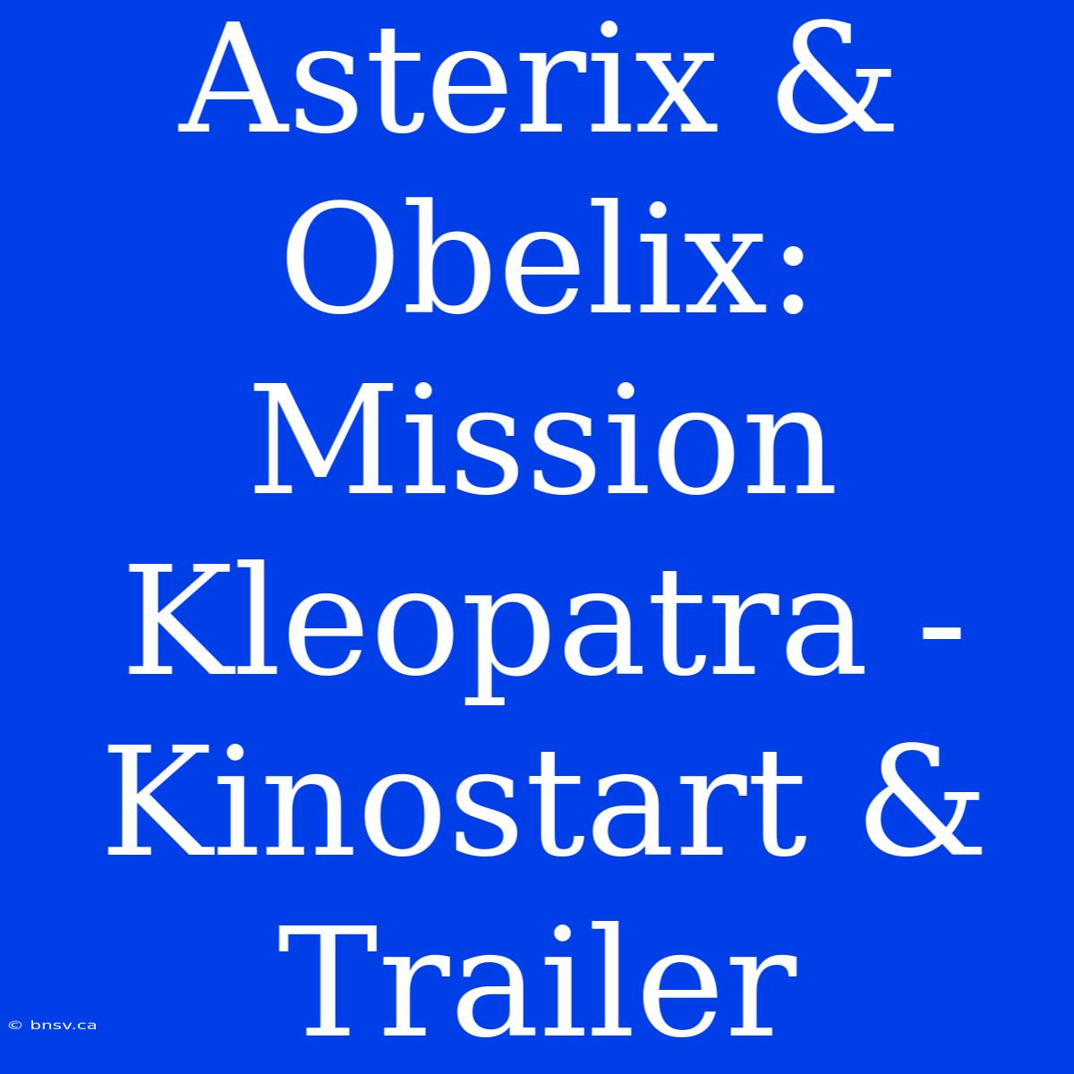 Asterix & Obelix: Mission Kleopatra - Kinostart & Trailer