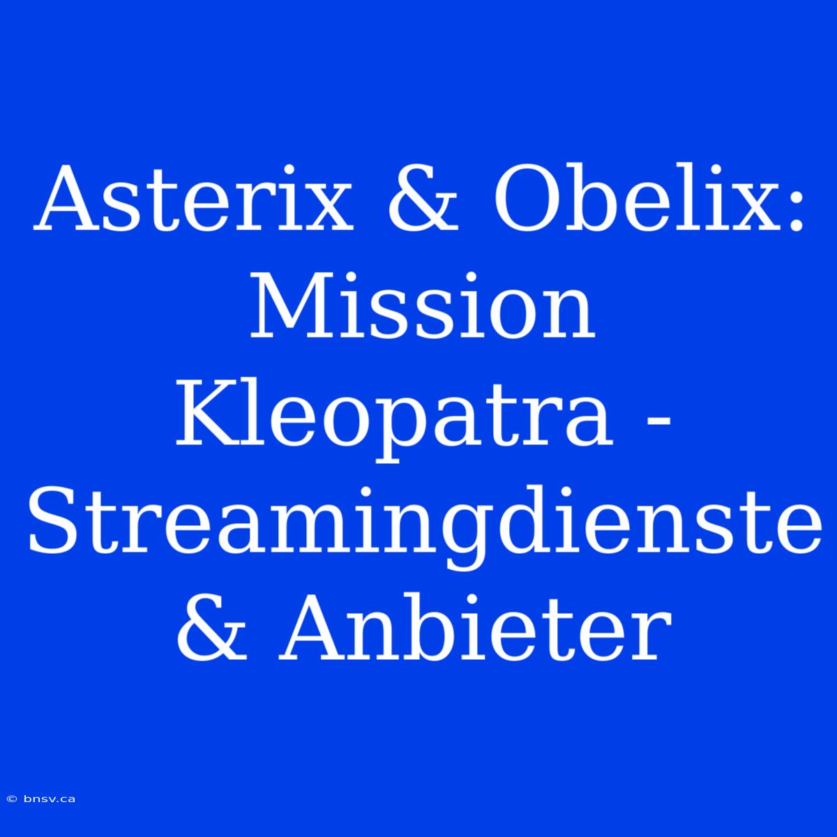 Asterix & Obelix: Mission Kleopatra - Streamingdienste & Anbieter