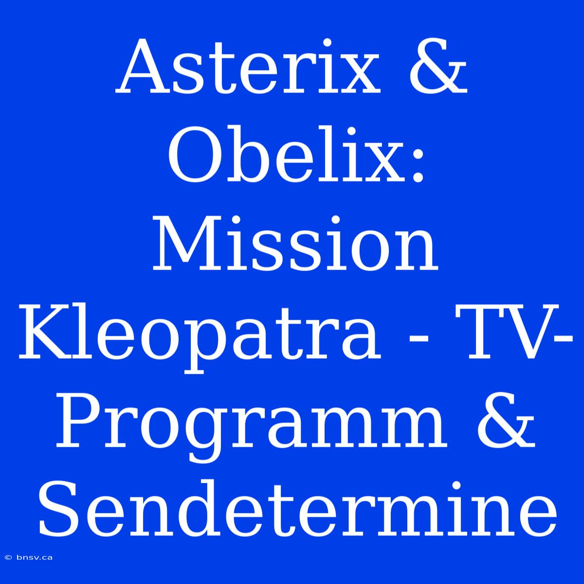 Asterix & Obelix: Mission Kleopatra - TV-Programm & Sendetermine