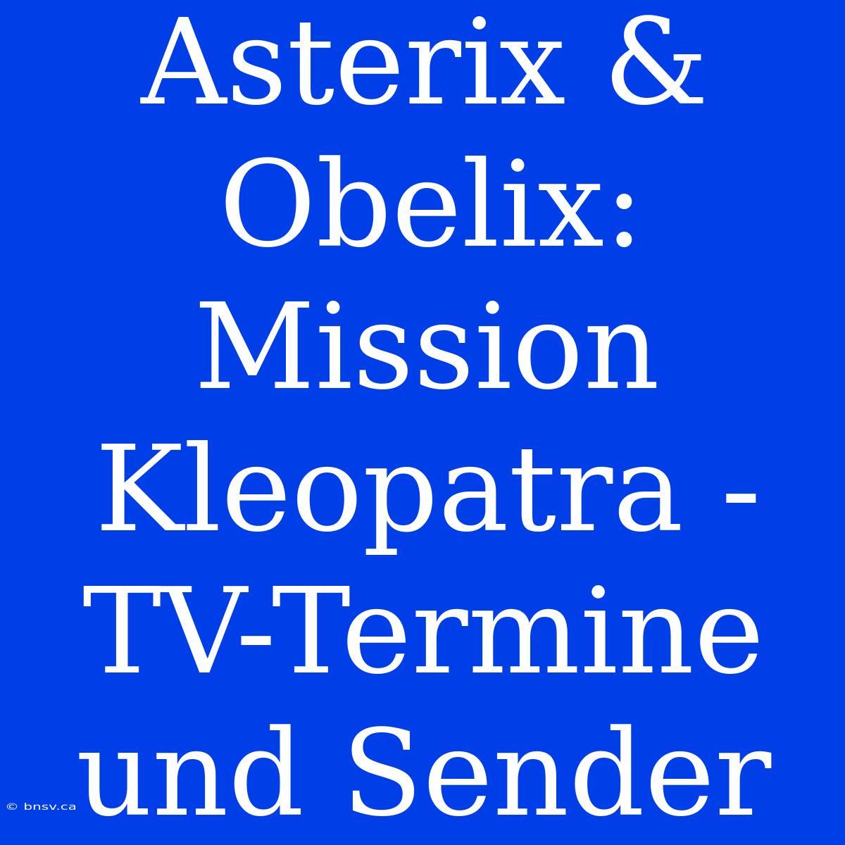 Asterix & Obelix: Mission Kleopatra - TV-Termine Und Sender