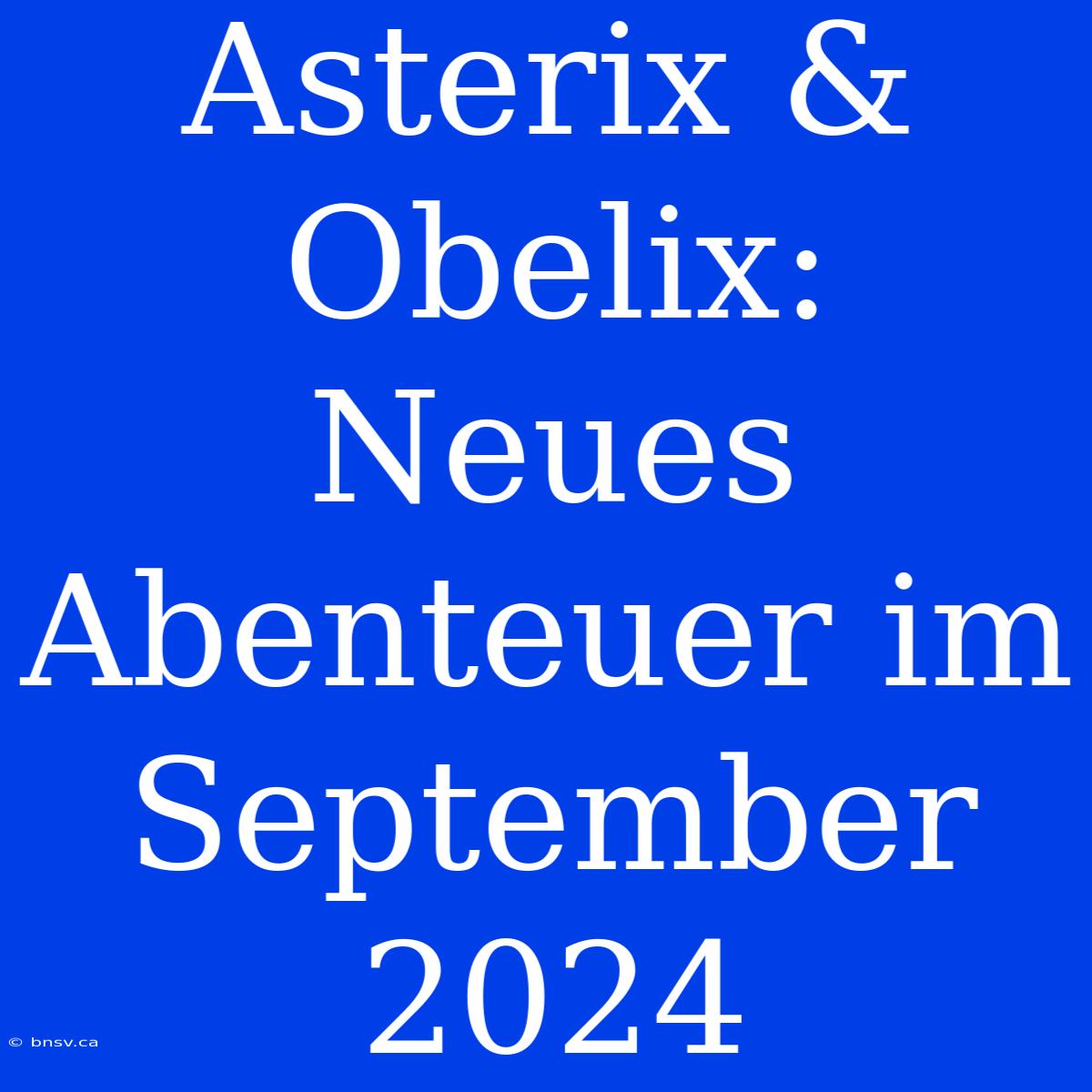 Asterix & Obelix: Neues Abenteuer Im September 2024