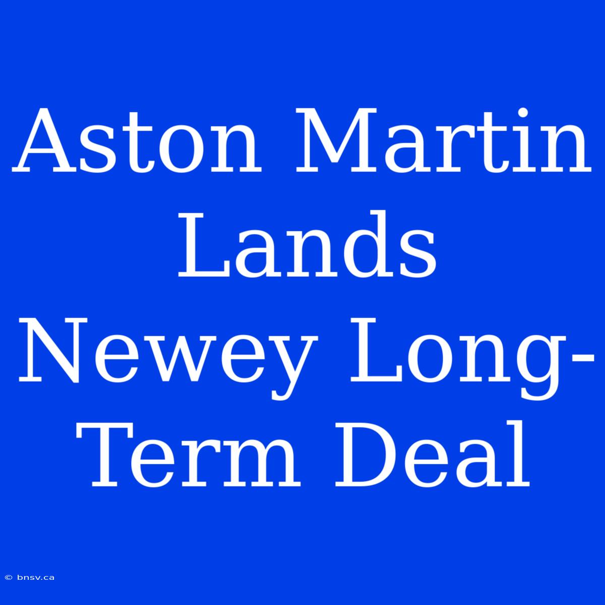 Aston Martin Lands Newey Long-Term Deal