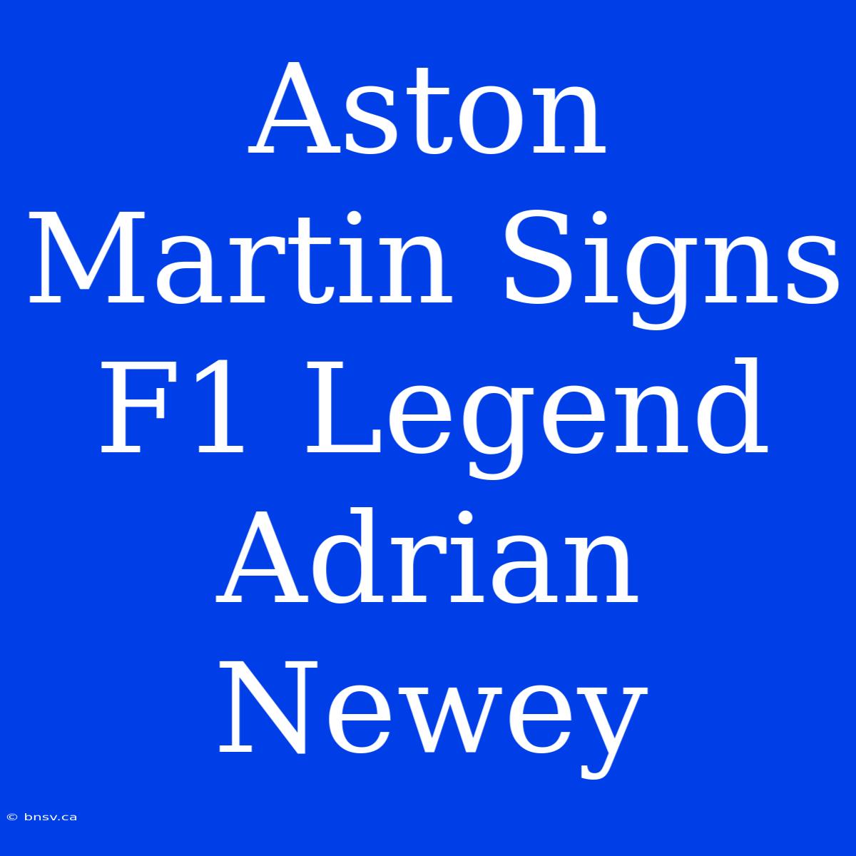 Aston Martin Signs F1 Legend Adrian Newey