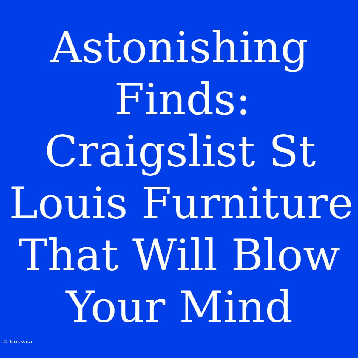 Astonishing Finds: Craigslist St Louis Furniture That Will Blow Your Mind