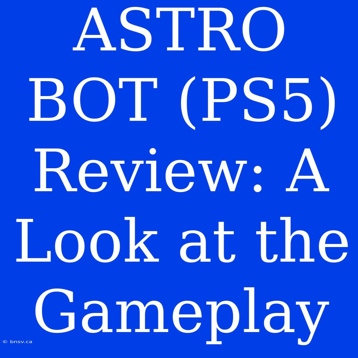 ASTRO BOT (PS5) Review: A Look At The Gameplay