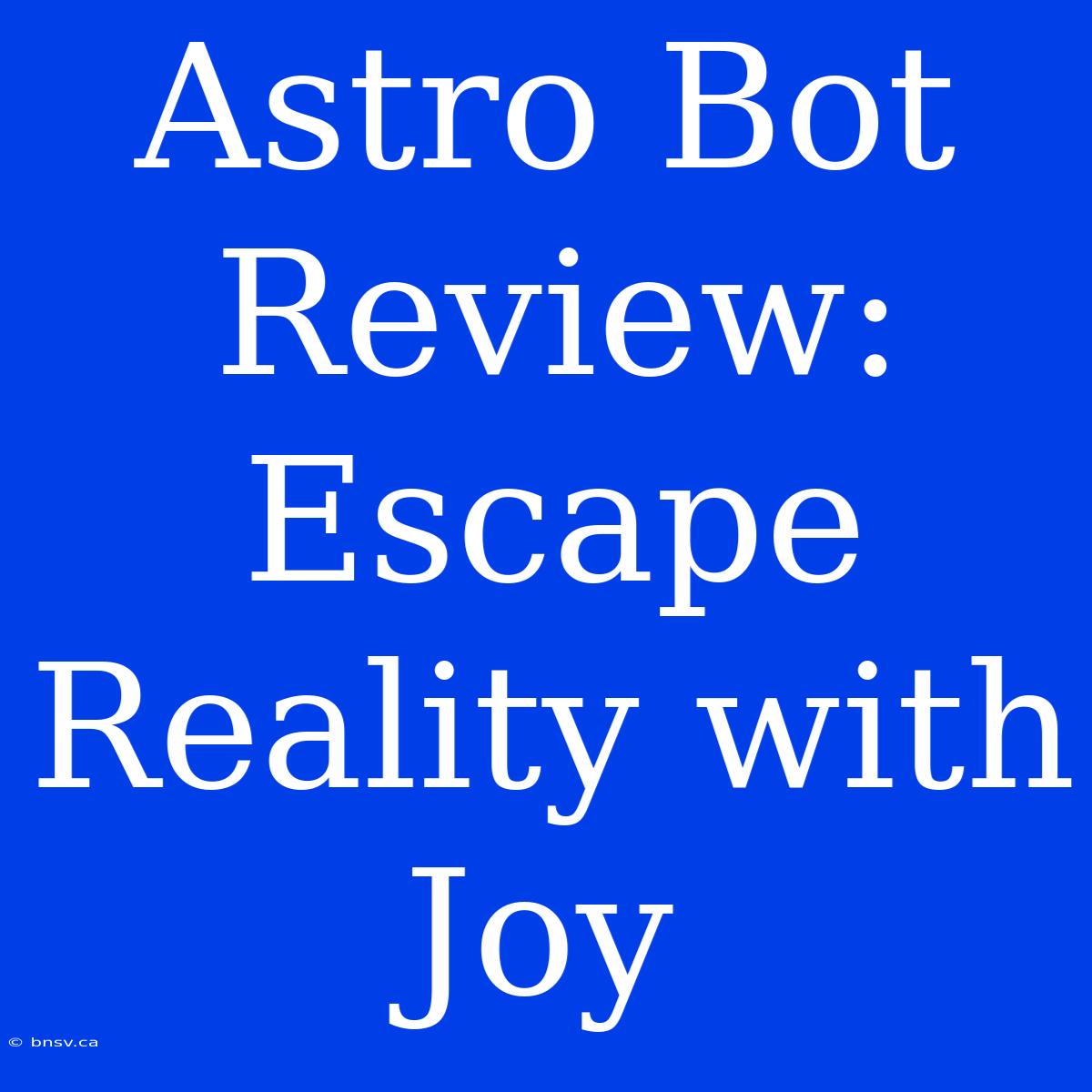 Astro Bot Review:  Escape Reality With Joy