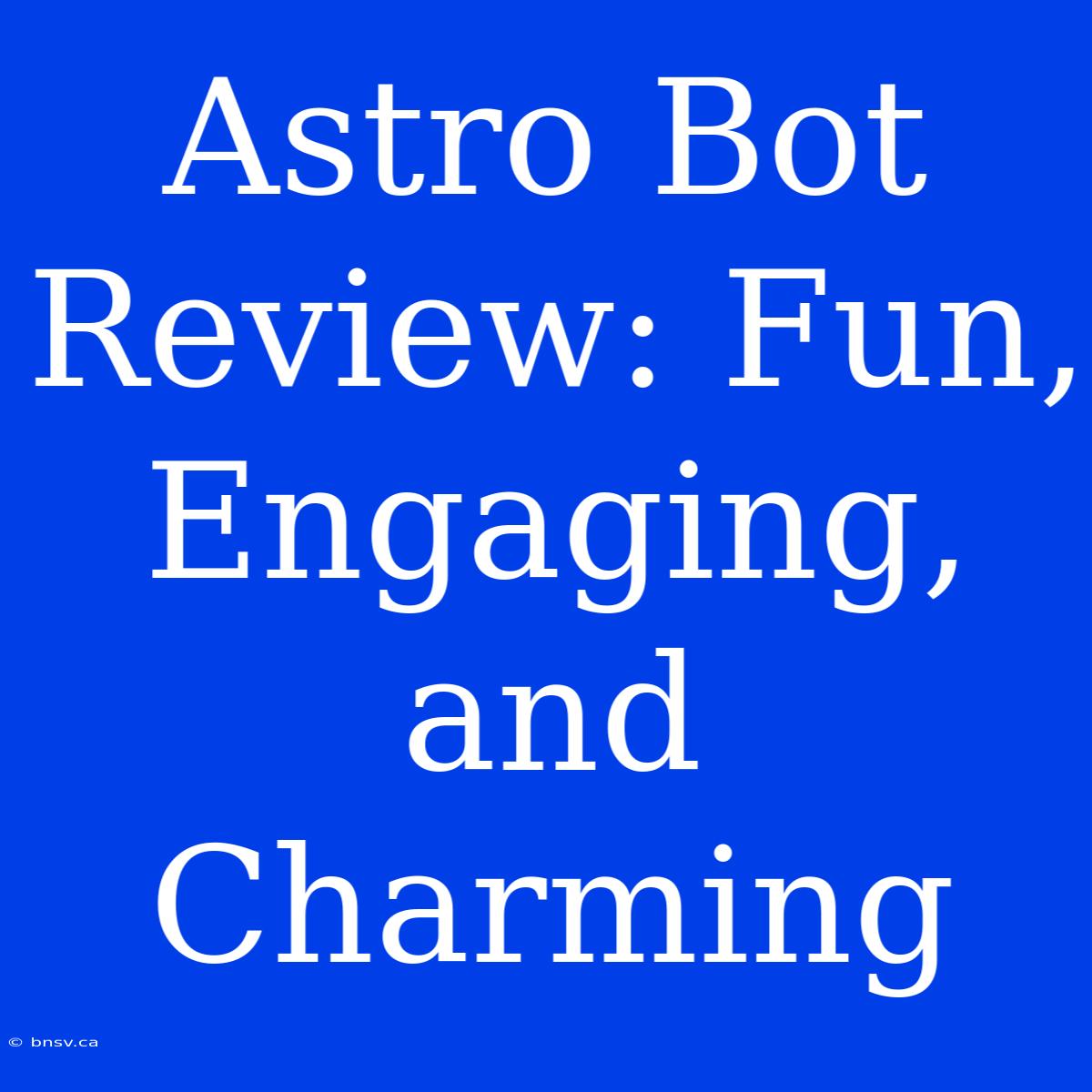 Astro Bot Review: Fun, Engaging, And Charming