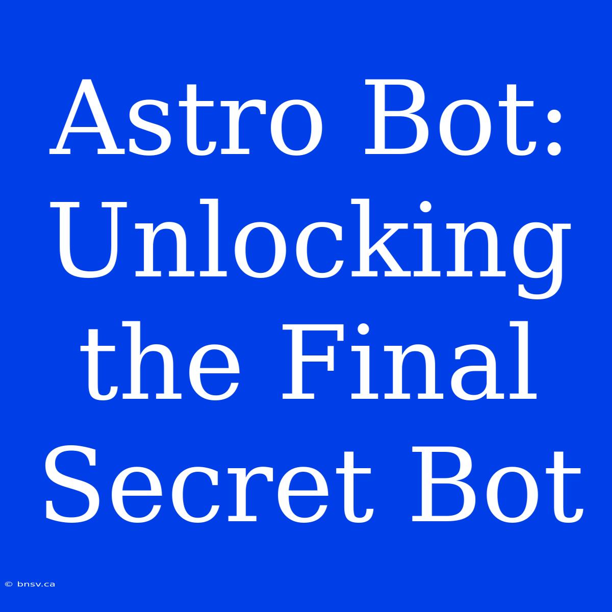 Astro Bot: Unlocking The Final Secret Bot