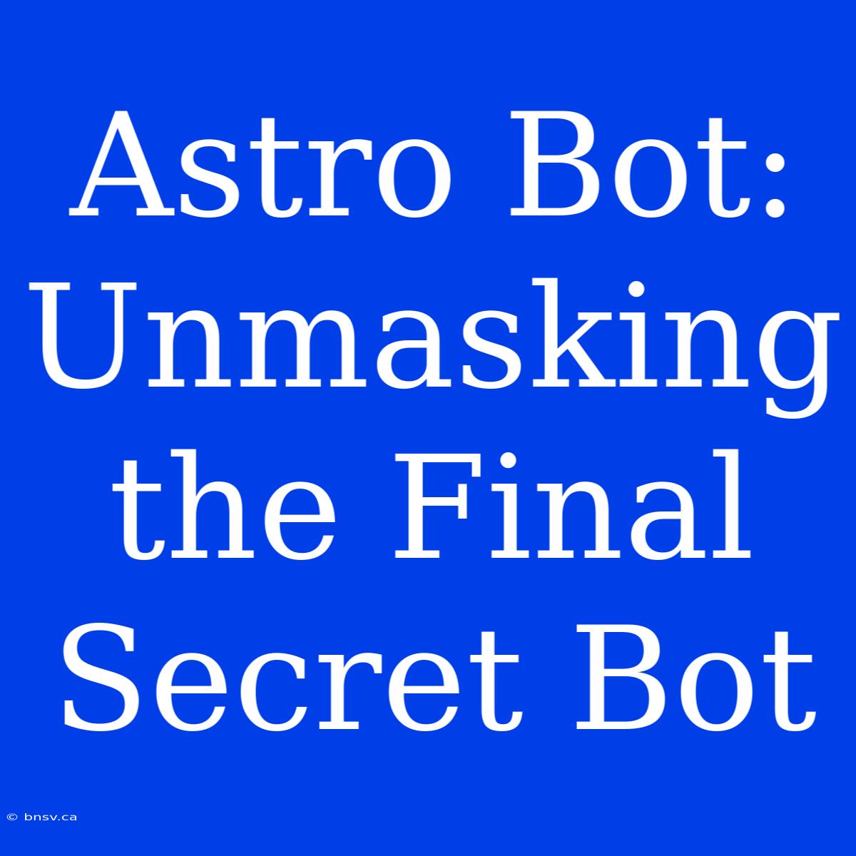 Astro Bot: Unmasking The Final Secret Bot