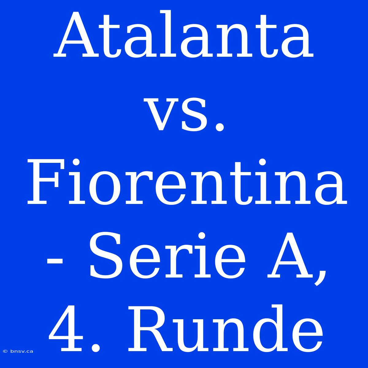 Atalanta Vs. Fiorentina - Serie A, 4. Runde