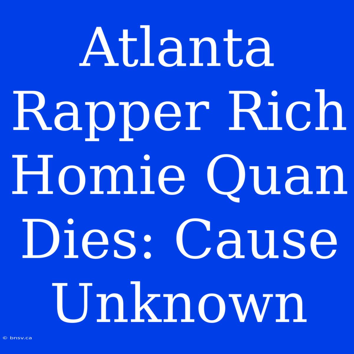 Atlanta Rapper Rich Homie Quan Dies: Cause Unknown