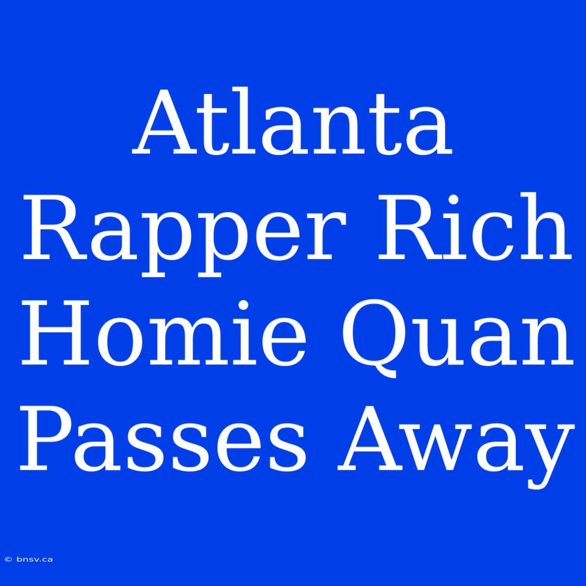 Atlanta Rapper Rich Homie Quan Passes Away