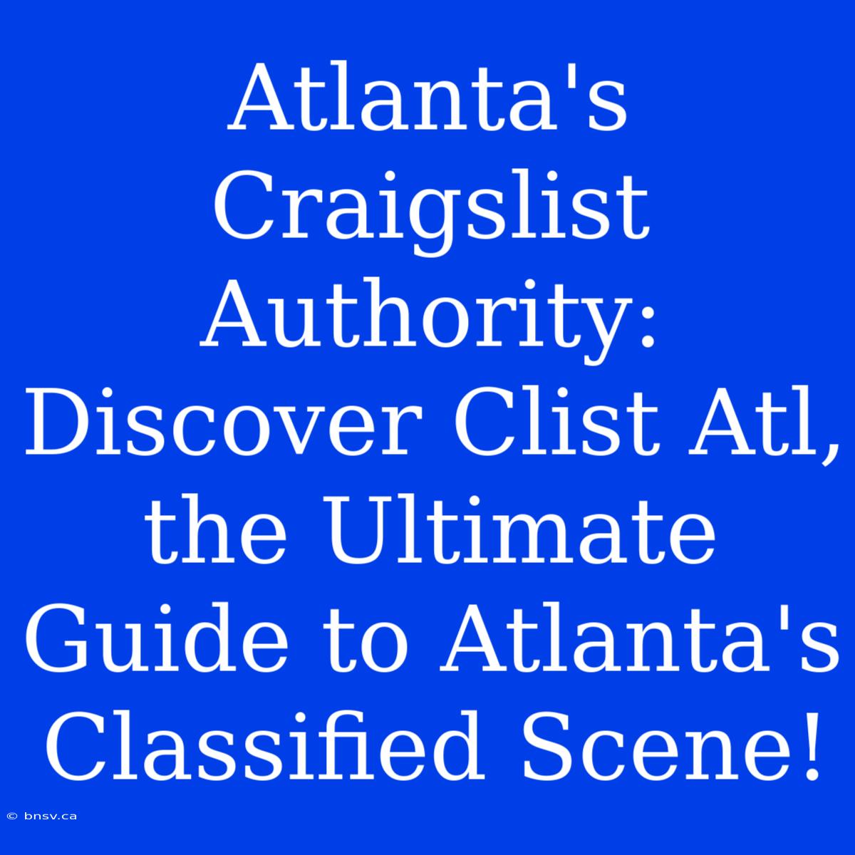 Atlanta's Craigslist Authority: Discover Clist Atl, The Ultimate Guide To Atlanta's Classified Scene!