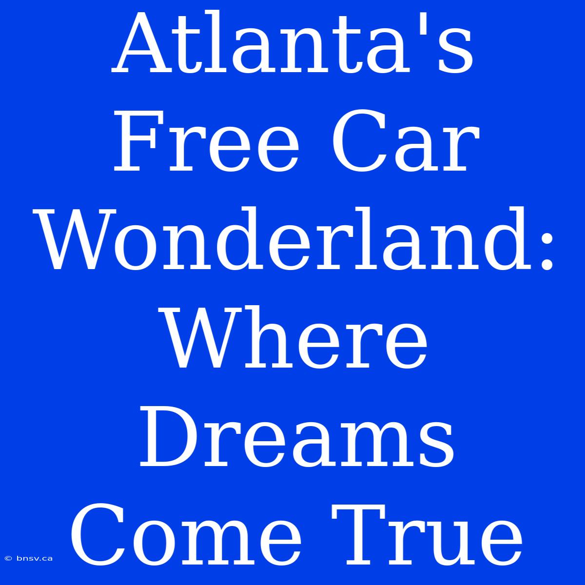 Atlanta's Free Car Wonderland: Where Dreams Come True