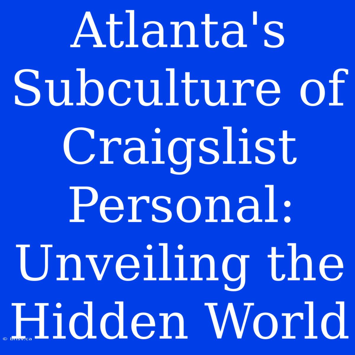 Atlanta's Subculture Of Craigslist Personal: Unveiling The Hidden World