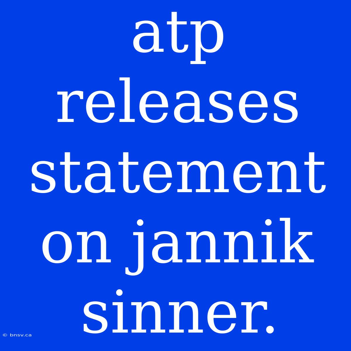 Atp Releases Statement On Jannik Sinner.