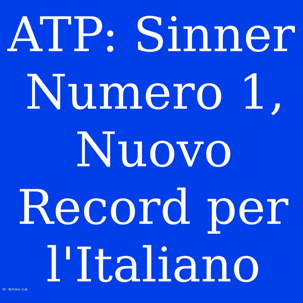 ATP: Sinner Numero 1, Nuovo Record Per L'Italiano