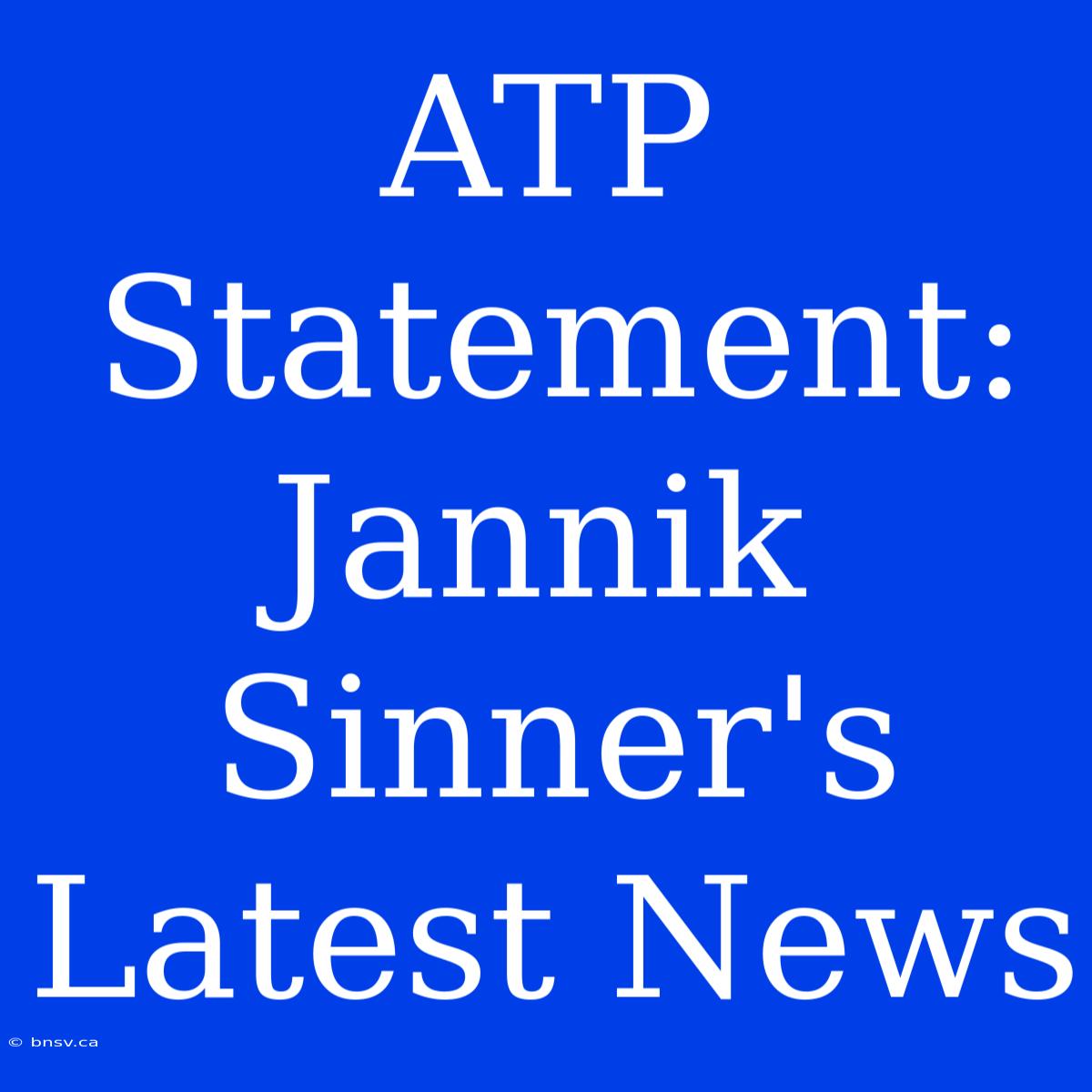 ATP Statement: Jannik Sinner's Latest News