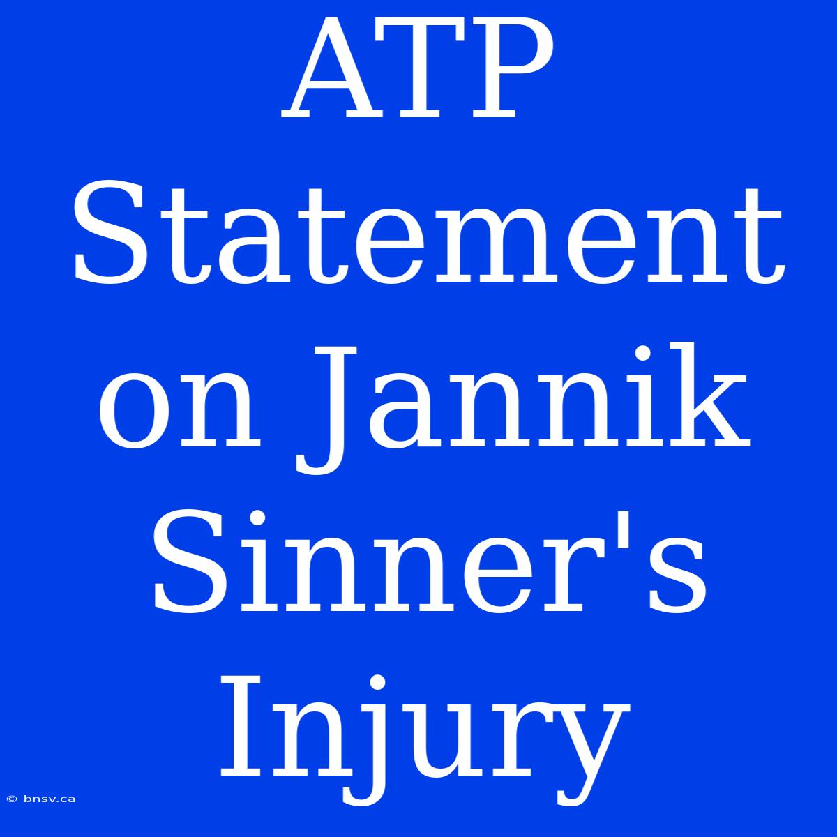 ATP Statement On Jannik Sinner's Injury