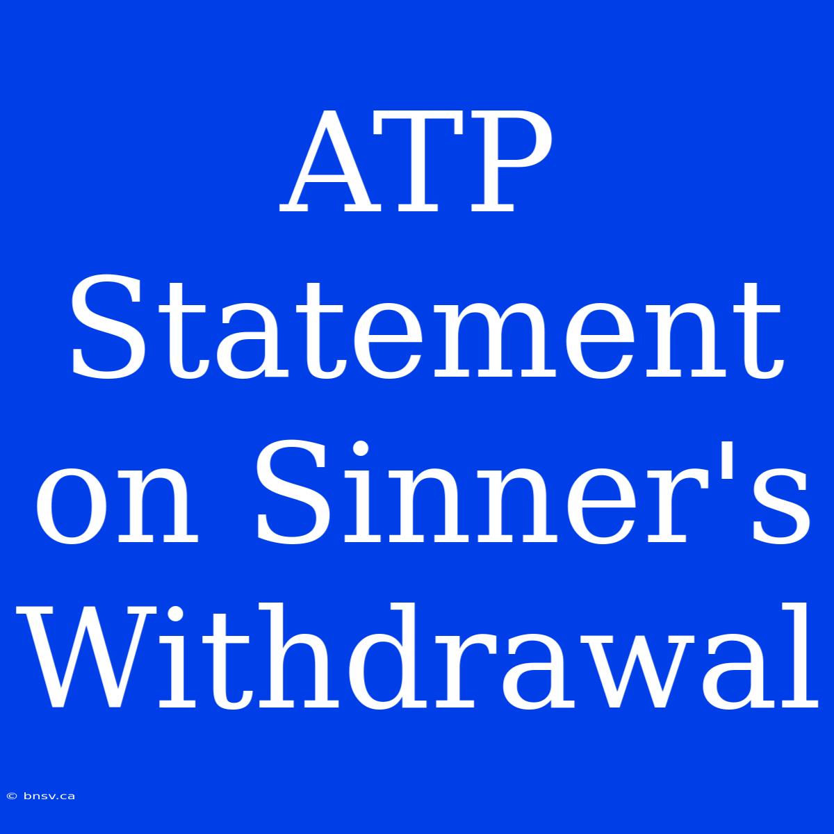 ATP Statement On Sinner's Withdrawal