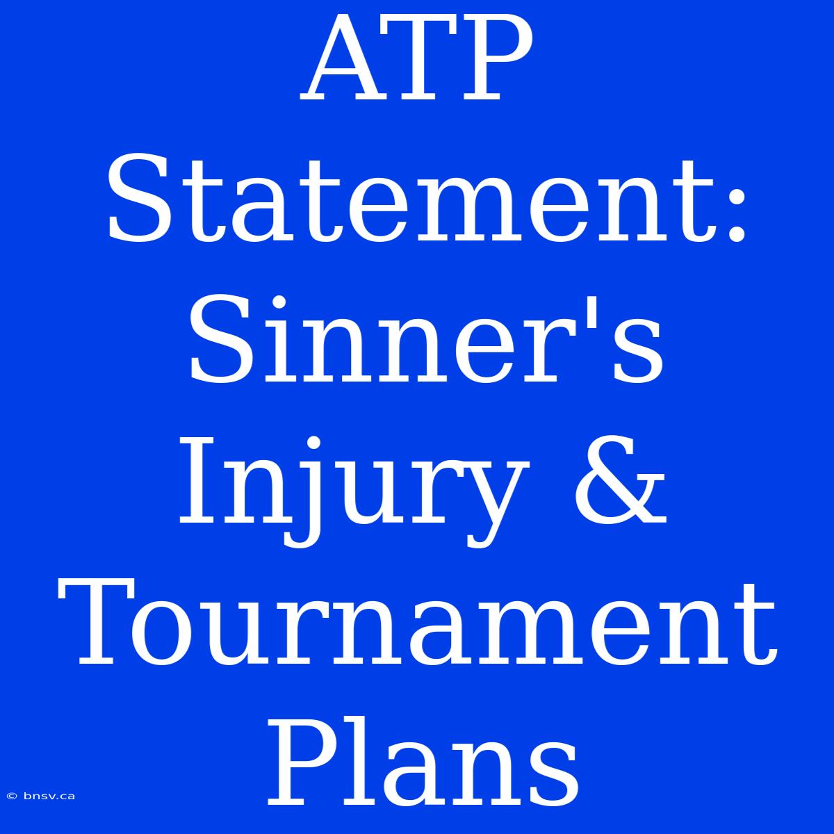 ATP Statement: Sinner's Injury & Tournament Plans