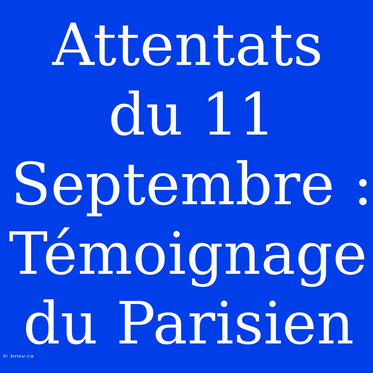 Attentats Du 11 Septembre : Témoignage Du Parisien