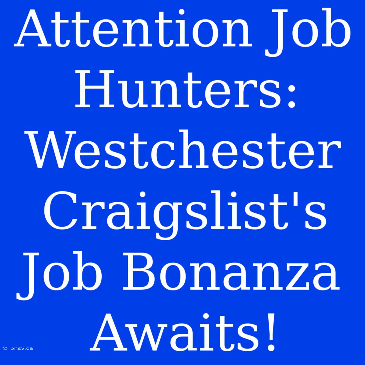 Attention Job Hunters: Westchester Craigslist's Job Bonanza Awaits!