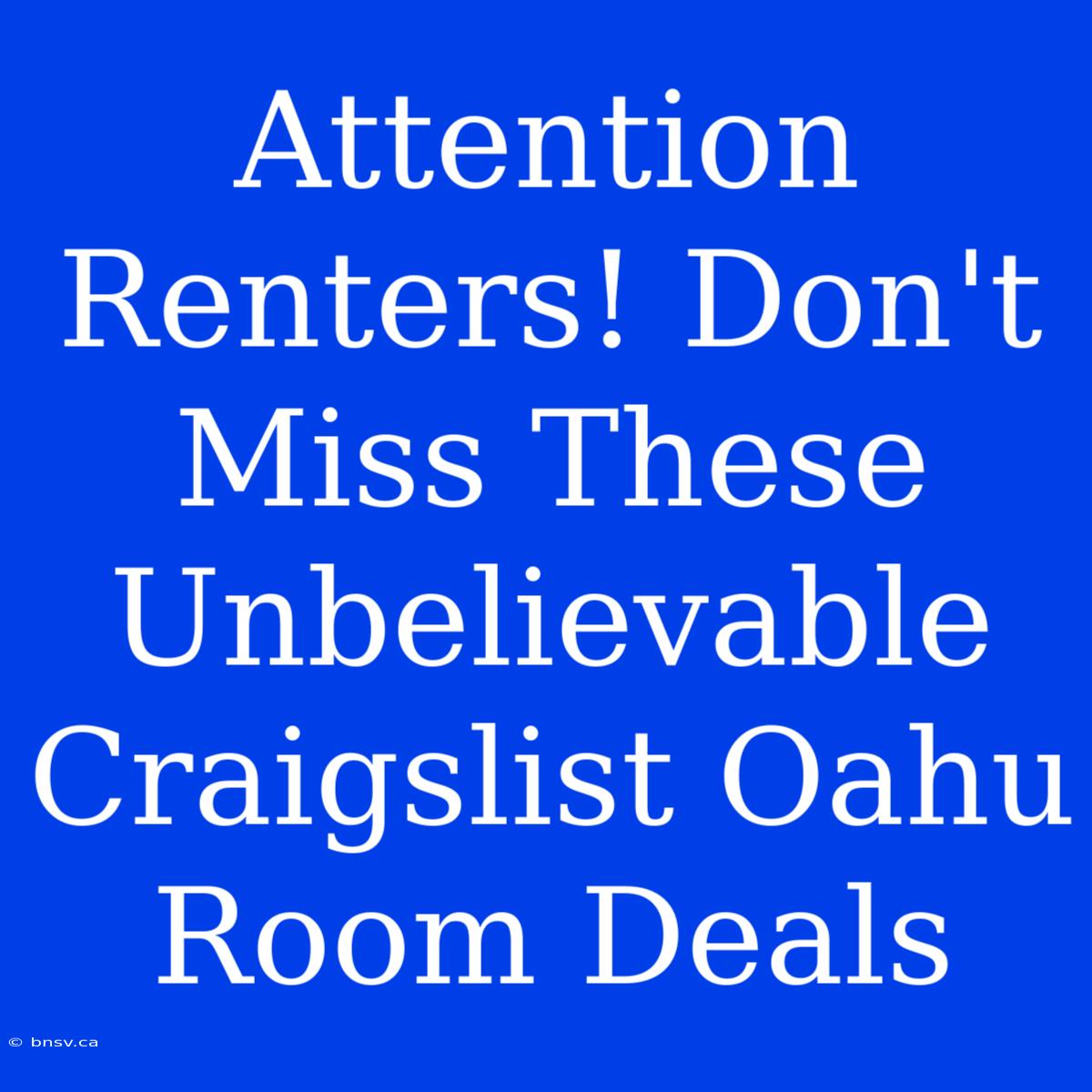 Attention Renters! Don't Miss These Unbelievable Craigslist Oahu Room Deals